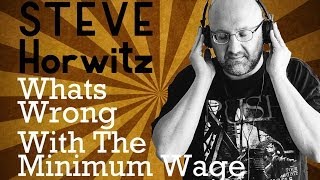 Steve Horwitz: What's Wrong With The Minimum Wage?