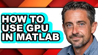 How to Use Gpu in Matlab (updated)
