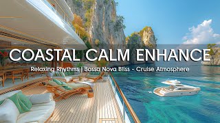 Relaxing Rhythms 🌊 Bossa Nova Bliss Cruise Atmosphere with Beach Jazz & Ocean Waves