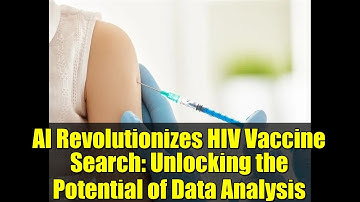 AI Revolutionizes HIV Vaccine Search: Unlocking the Potential of Data Analysis