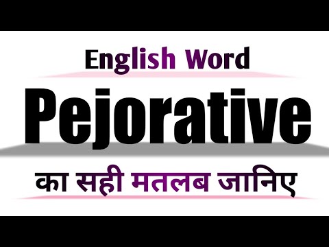 Pejorative Meaning in English and Hindi | Pejorative Synonyms and Antonyms | Pejorative in Sentences