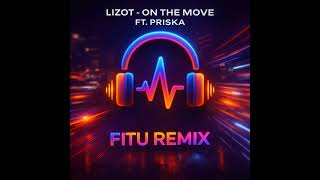 LIZOT - On The Move ft. Priska ( FITU REMIX )