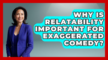 Why Is Relatability Important For Exaggerated Comedy? - Open Mic Manual