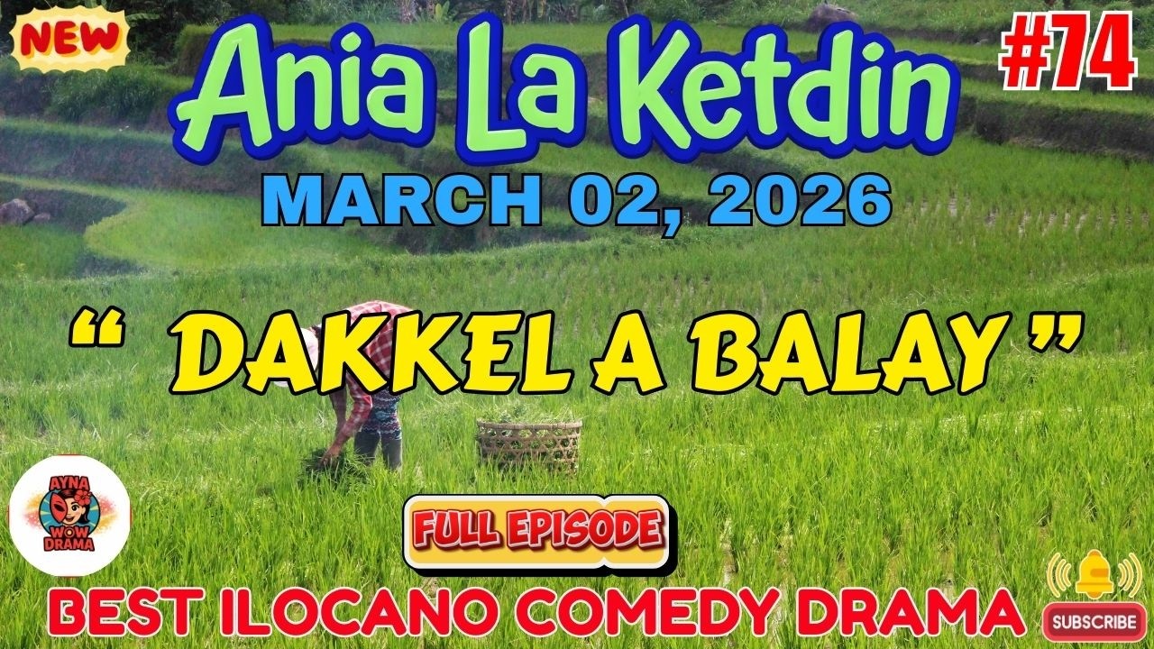 Ania La Ketdin COMEDY DRAMA #74 | DAKKEL A BALAY | BEST ILOCANO DRAMA - March 02.2026 #aynawowdrama