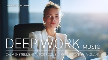 Deep Work Music | Calm Instrumental for Focus & Productivity | Stay in Flow