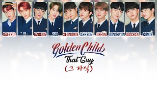 Golden Child (골든차일드) - That Guy (그 자식) Lyrics [Han/Rom/Eng]