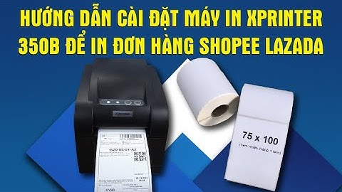 Hướng Dẫn Cài Đặt Driver Xprinter XP 350B| Dùng Để In Đơn Hàng Trên Shopee Và Lazada
