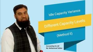 Solving Idle Capacity Variance at Different Capacity Levels (Method II): Practical Tips & Tricks