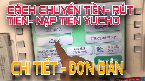 Cách chuyển tiền Yucho ゆうちょ銀行/ Rút tiền - Nạp Tiền Chi tiết đơn giản