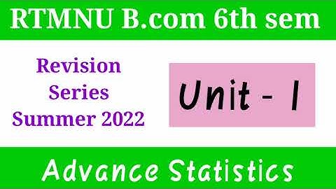 RTMNU B.com 6th sem | Advance Statistics Unit 1 Revision | Summer Exam 2022 Revision Series |