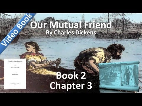 Book 2, Chapter 03 - Our Mutual Friend by Charles ...