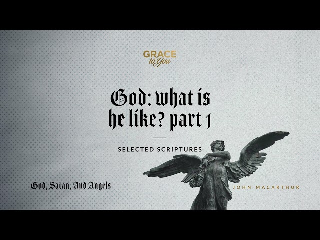 God: What Is He Like? Part 1 (Selected Scriptures) [Audio Only] class=