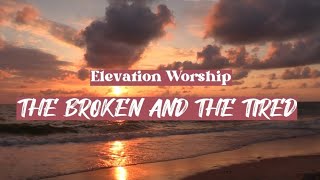 THE BROKEN AND THE TIRED|Elevation Worship
