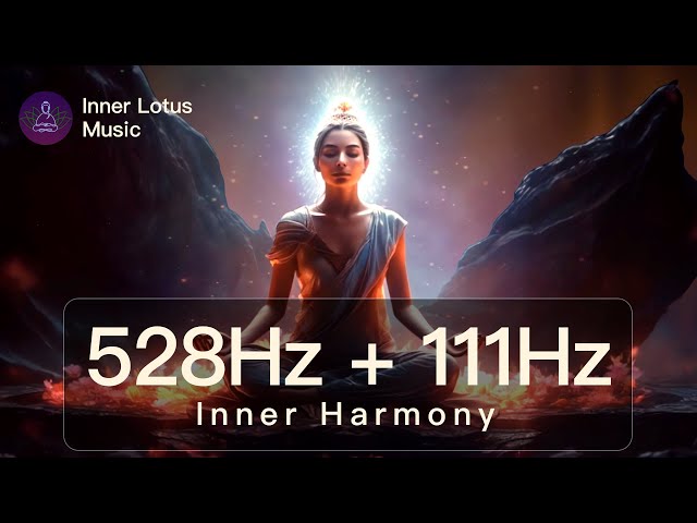 Inner Harmony | 528Hz + 111Hz Healing Self Love & Inner Peace | Release Blockages Meditation & Sleep class=