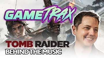 Behind the Music of Tomb Raider 2013 (ft. Jason Graves) | GameTrax