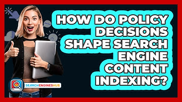 How Do Policy Decisions Shape Search Engine Content Indexing? - SearchEnginesHub.com