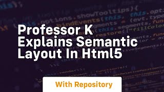 Professor k explains semantic layout in html5