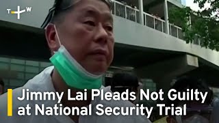 Jimmy Lai Pleads Not Guilty at National Security Trial | TaiwanPlus News