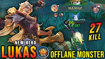 27 Kills + MANIAC!! Beast of Light Lukas MLBB New Hero Offlane Monster!! - New Hero Tryout ~ MLBB