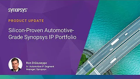 Product Update: Silicon-Proven Automotive-Grade DesignWare IP Portfolio| Synopsys