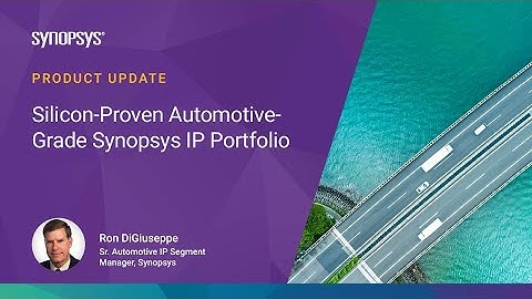 Product Update: Silicon-Proven Automotive-Grade DesignWare IP Portfolio| Synopsys