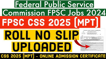 FPSC CSS 2025 (MPT) Exam Roll No Slips Uploaded- FPSC CSS MPT 2025 Exam Online Admission Certificate