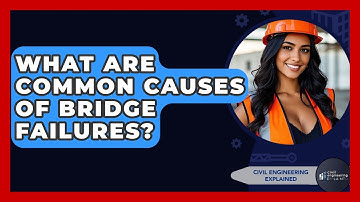 What Are Common Causes Of Bridge Failures? - Civil Engineering Explained