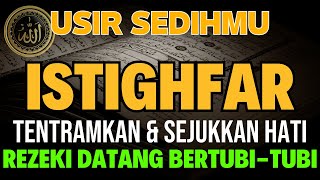 USIR SEDIH \u0026 SUSAHMU❗ ZIKIR ISTIGHFAR DAHSYAT TENTRAMKAN HATI, DAHSYAT KABULKAN HAJAT,MEMBUKA REZEKI