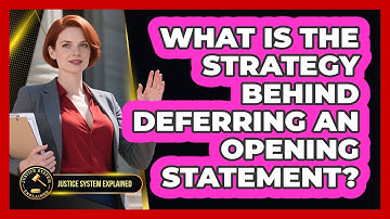 What Is The Strategy Behind Deferring An Opening Statement? - Justice System Explained