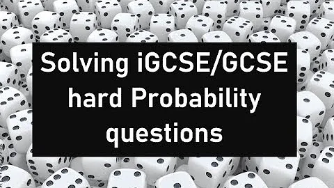 How to solve Hard Maths Probability questions- iGCSE/GCSE Edexcel walkthrough