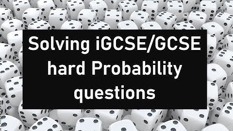 How to solve Hard Maths Probability questions- iGCSE/GCSE Edexcel walkthrough