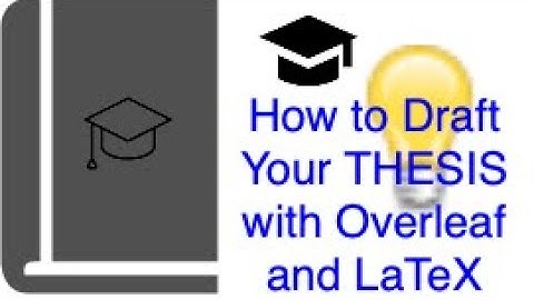 How to Draft Your THESIS with Overleaf and LaTeX