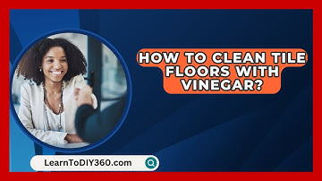 How To Clean Tile Floors With Vinegar? - LearnToDIY360.com