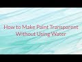 How to Make Paint Transparent without Using Water