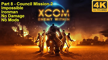 XCOM:Enemy Within - 4K60FPS - No Damage+Impossible+Ironman+No Mods - Part 8 (Council Mission-2)