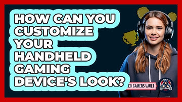 How Can You Customize Your Handheld Gaming Device