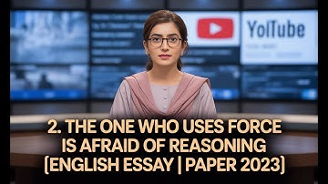 2. THE ONE WHO USES FORCE IS AFRAID OF REASONING | ENGLISH ESSAY | PAPER 2023| CSS EXAM | CSSPMSTIME