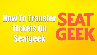 How To Transfer Tickets On Seatgeek