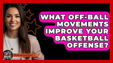 What Off-ball Movements Improve Your Basketball Offense? - The Basketball Xpert