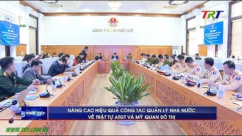 Nâng cao hiệu quả công tác quản lý nhà nước về trật tự ATGT và mỹ quan đô thị