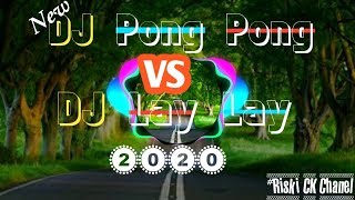 Dj Pong Pong vs Lay Lay terbaru 2020 || by Riski ck