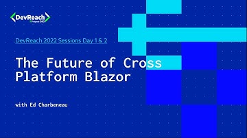 The Future of Cross Platform Blazor | DevReach 2022