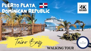 🏝️🛳️ TAINO BAY PORT WALKING TOUR 4K, PUERTO PLATA, DOMINICAN REPUBLIC 🇩🇴