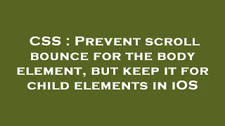 Celebrity CSS : Prevent scroll bounce for the body element, but keep it for child elements in iOS Profile