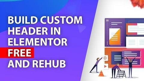 How to build custom Header in Elementor FREE and Rehub