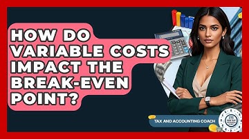How Do Variable Costs Impact The Break-Even Point? - Tax and Accounting Coach