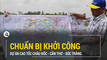 Chuẩn bị khởi công dự án cao tốc Châu Đốc - Cần Thơ - Sóc Trăng | Truyền hình Quốc Hội Việt Nam