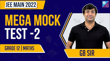 JEE Main 2022: Mega Mock Test - 2 | JEE Maths Important Questions from Class 12 | GB Sir | JEE 2022