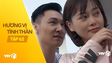 Hương Vị Tình Thân - Tập 62 | Cô nàng ngổ ngáo & giám đốc nhà giàu phát cẩu lương ngập tràn
