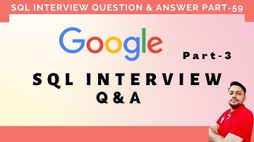 SQL Interview Questions & Answer - Part 59 | Google SQL Question
